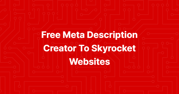 Free Meta Description Creator To Skyrocket Websites